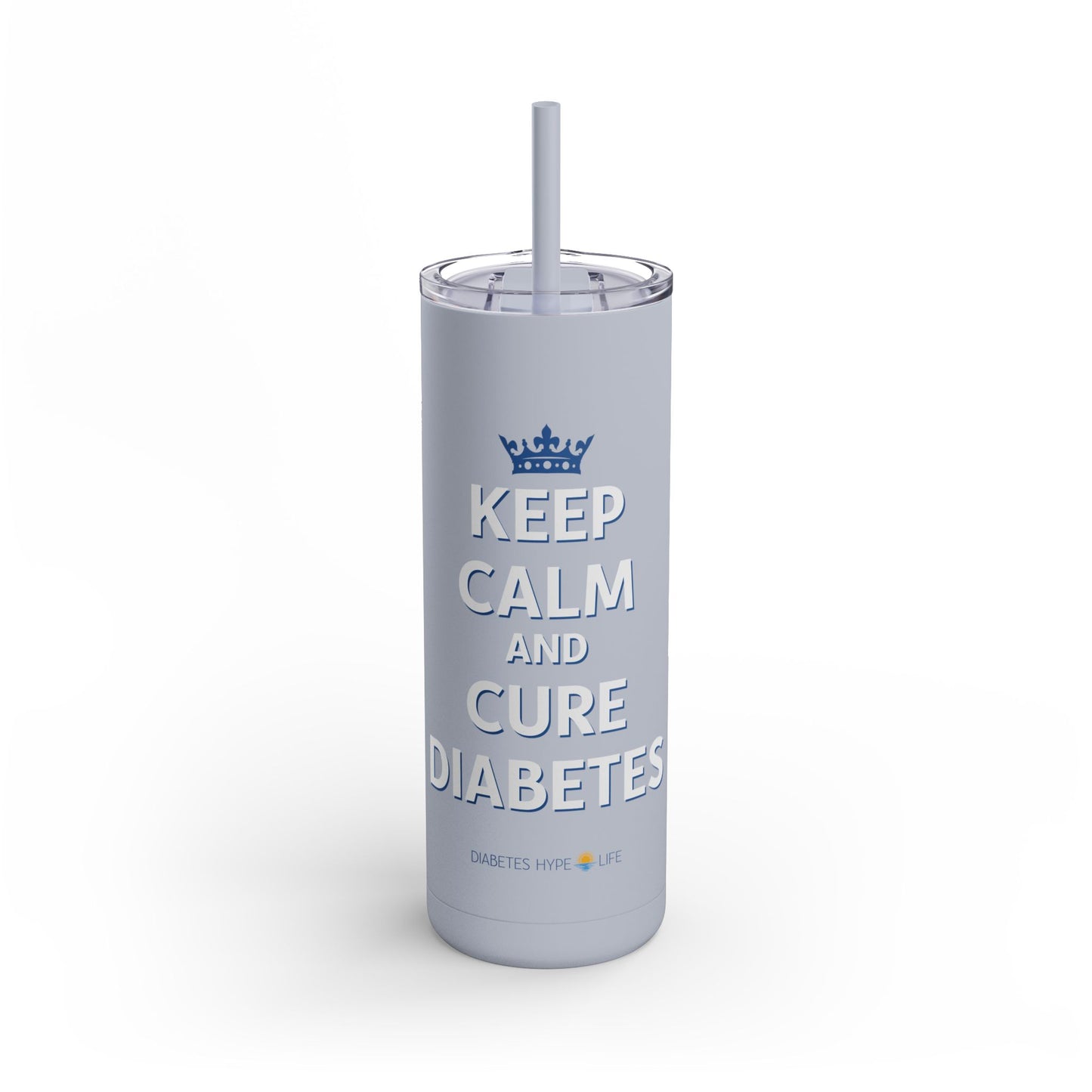 Keep Calm and Cure Diabetes - Skinny Matte Tumbler (20oz)