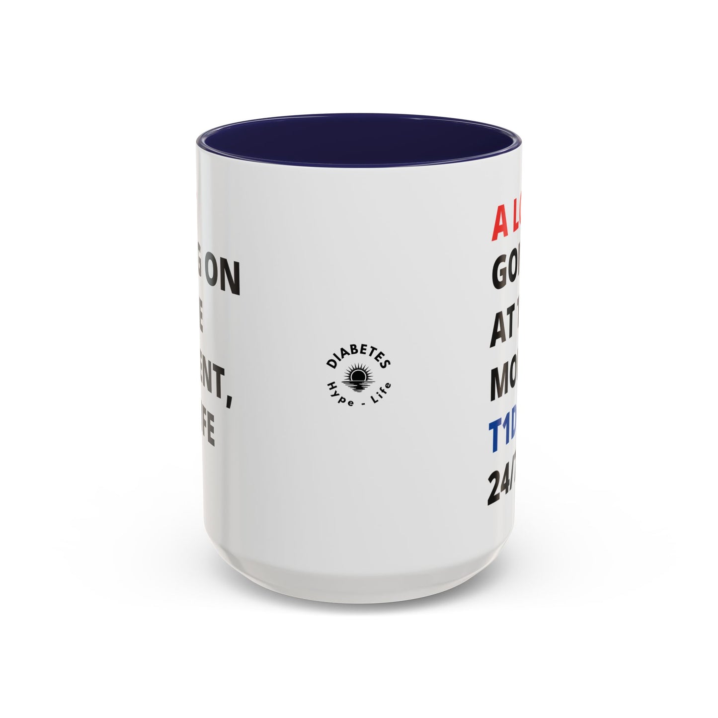 A Lot Going On 24/7 - Diabetes Sentiments - 15oz mug