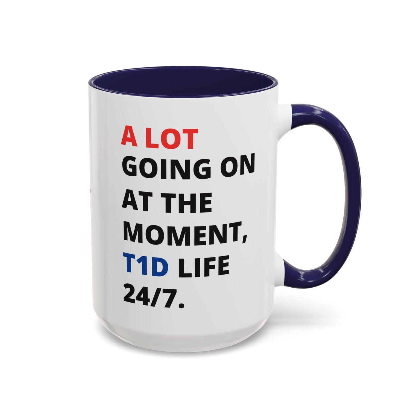 A Lot Going On 24/7 - Diabetes Sentiments - 15oz mug