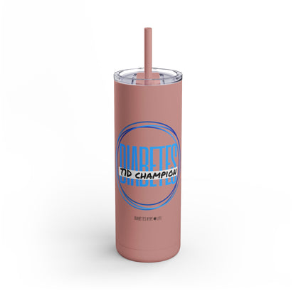 T1D Champion - skinny matte tumbler (20oz)