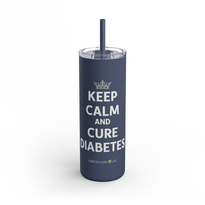 Keep Calm and Cure Diabetes - Skinny Matte Tumbler (20oz)